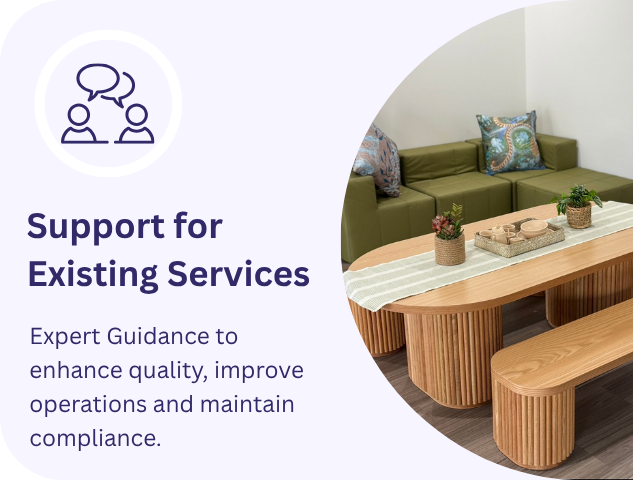 Support for Existing Services: Expert Guidance to enhance quality, improve operations and maintain compliance.